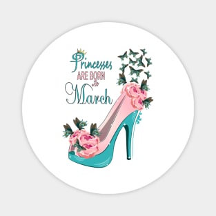 Princesses Are Born In March Magnet